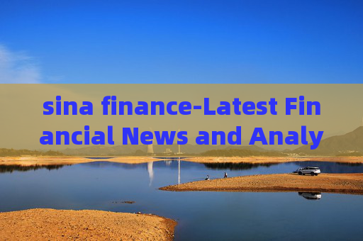 sina finance-Latest Financial News and Analysis from Sina